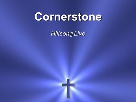 Cornerstone Hillsong Live. My hope is built On nothing less Than Jesus’ blood And righteousness.