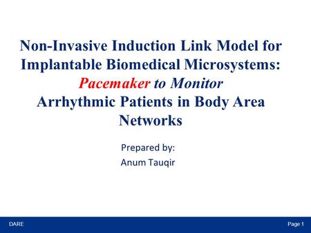 DAREPage 1 Non-Invasive Induction Link Model for Implantable Biomedical Microsystems: Pacemaker to Monitor Arrhythmic Patients in Body Area Networks Prepared.