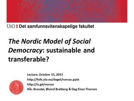 The Nordic Model of Social Democracy: sustainable and transferable? Lecture, October 15, 2013
