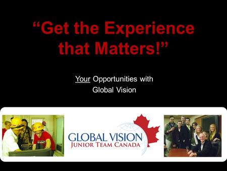 “Get the Experience that Matters!” Your Opportunities with Global Vision.