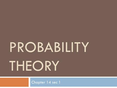 PROBABILITY THEORY Chapter 14 sec 1. Movie Quotes  In this galaxy, there's a mathematical probability of three million Earth type planets. And in all.