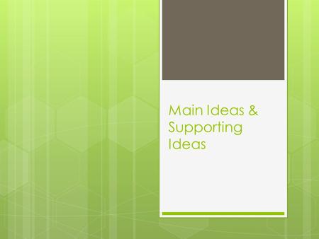 Main Ideas & Supporting Ideas. Review on Introductions…  Hook  What is the topic?  What is your opinion on the topic?  What are your 3 reasons why?