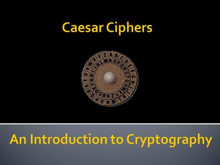  Caesar used to encrypt his messages using a very simple algorithm, which could be easily decrypted if you know the key.  He would take each letter.