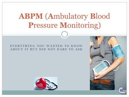 EVERYTHING YOU WANTED TO KNOW ABOUT IT BUT DID NOT DARE TO ASK ABPM (Ambulatory Blood Pressure Monitoring)