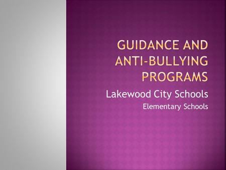 Lakewood City Schools Elementary Schools.  Intentional aggressive behavior that involves an imbalance of power  Typically repeated over time  Can take.