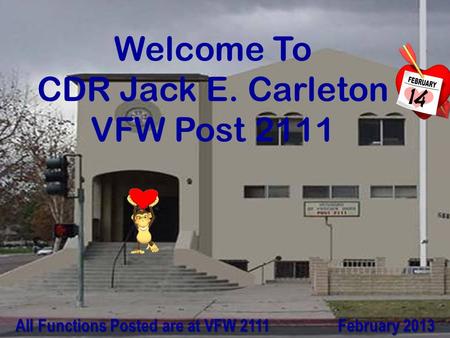 Welcome To CDR Jack E. Carleton VFW Post 2111 All Functions Posted are at VFW 2111 February 2013 All Functions Posted are at VFW 2111 February 2013.
