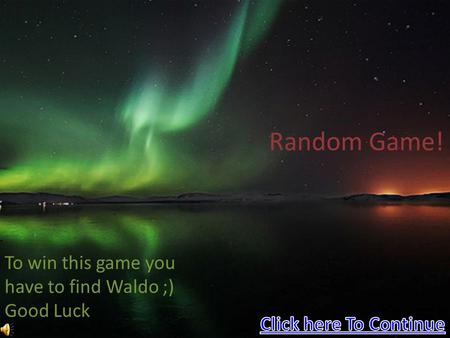 Random Game! To win this game you have to find Waldo ;) Good Luck.