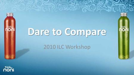 Dare to Compare 2010 ILC Workshop. Dare to Compare the TNI Difference We dare to compare because there is no other company or product that compares.