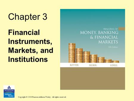 Copyright © 2009 Pearson Addison-Wesley. All rights reserved. Chapter 3 Financial Instruments, Markets, and Institutions.