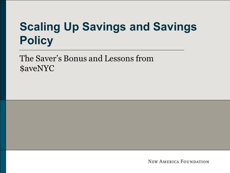 Scaling Up Savings and Savings Policy The Saver’s Bonus and Lessons from $aveNYC.