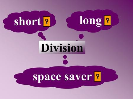 long short Division space saver