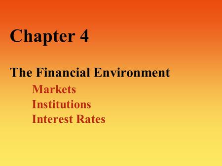 Chapter 4 The Financial Environment. Markets. Institutions
