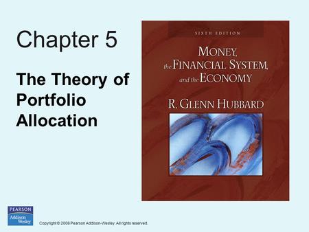 Copyright © 2008 Pearson Addison-Wesley. All rights reserved. Chapter 5 The Theory of Portfolio Allocation.