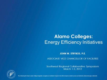 Alamo Colleges: Energy Efficiency Initiatives The Achieving the Dream Leader College designation recognizes an institution’s impact in the effort to improve.