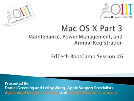 EdTech BootCamp Session #6 Presented By: Daniel Greening and LeRoy Wong, Apple Support Specialists
