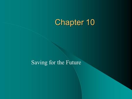 Chapter 10 Saving for the Future.