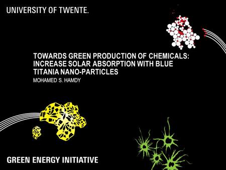 TOWARDS GREEN PRODUCTION OF CHEMICALS: INCREASE SOLAR ABSORPTION WITH BLUE TITANIA NANO-PARTICLES MOHAMED S. HAMDY.