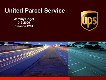 United Parcel Service Jeremy Gogel 3-2-2006 Finance 4201.