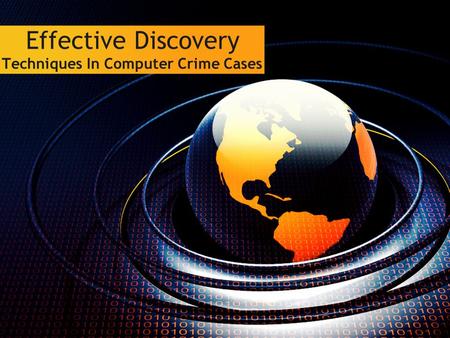 Effective Discovery Techniques In Computer Crime Cases.