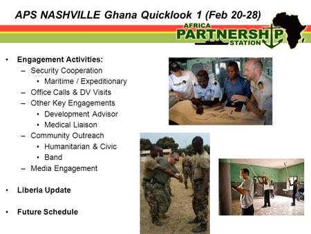 Engagement Activities: –Security Cooperation Maritime / Expeditionary –Office Calls & DV Visits –Other Key Engagements Development Advisor Medical Liaison.