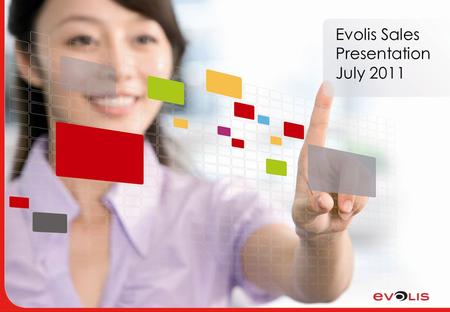 Evolis Sales Presentation July 2011. EVOLIS  Created in December 1999 in Angers, France  Development and sales teams with 15+ years of experience 