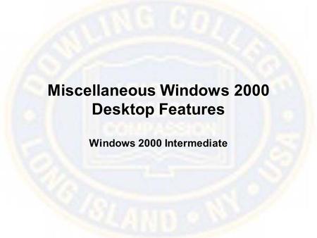 Miscellaneous Windows 2000 Desktop Features Windows 2000 Intermediate.