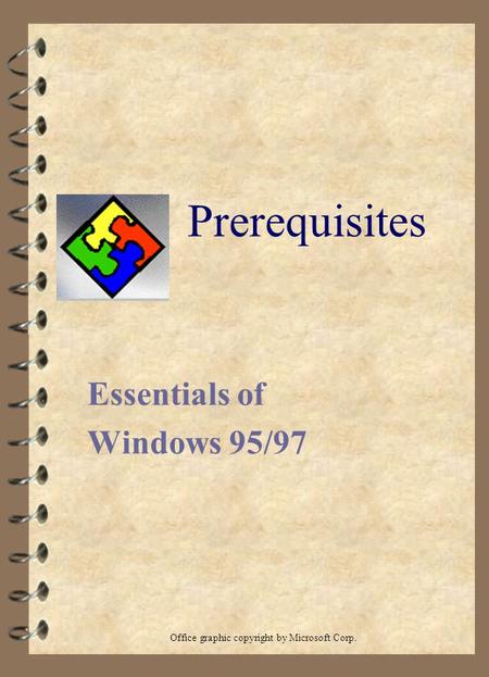 Prerequisites Essentials of Windows 95/97 Office graphic copyright by Microsoft Corp.