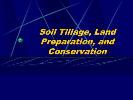 Soil Tillage, Land Preparation, and Conservation