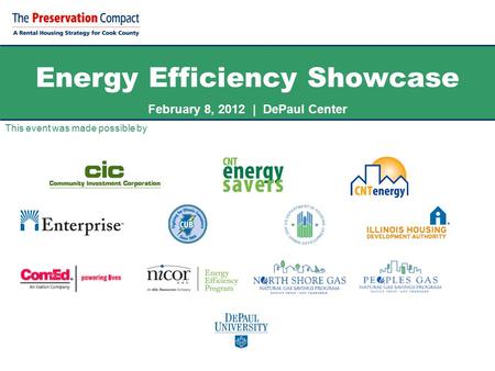 Energy Efficiency Showcase February 8, 2012 | DePaul Center This event was made possible by.