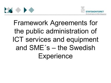 Framework Agreements for the public administration of ICT services and equipment and SME´s – the Swedish Experience.