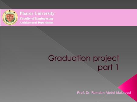 Prof. Dr. Ramdan Abdel Maksoud Pharos University Faculty of Engineering Architectural Department.