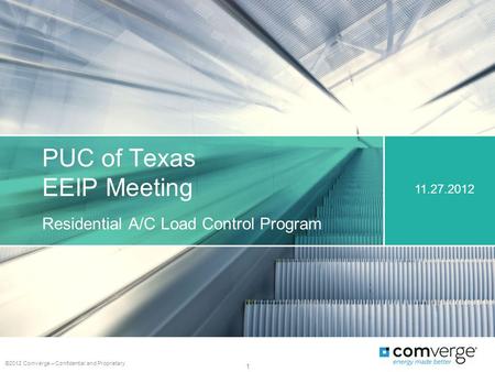 PUC of Texas EEIP Meeting Residential A/C Load Control Program ©2012 Comverge – Confidential and Proprietary 1 11.27.2012.