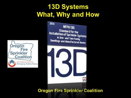 13D Systems What, Why and How Oregon Fire Sprinkler Coalition.