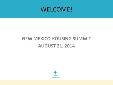 WELCOME! NEW MEXICO HOUSING SUMMIT AUGUST 21, 2014.