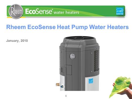Rheem EcoSense Heat Pump Water Heaters January, 2010 1.