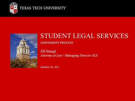 STUDENT LEGAL SERVICES ASSESSMENT PROCESS Jill Stangl Attorney at Law / Managing Director SLS October 20, 2011.