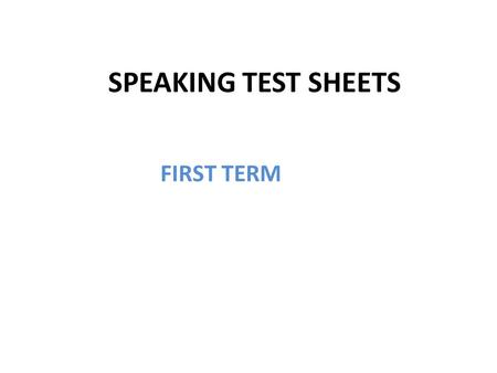 SPEAKING TEST SHEETS FIRST TERM.