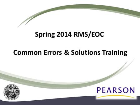 Spring 2014 RMS/EOC Common Errors & Solutions Training.