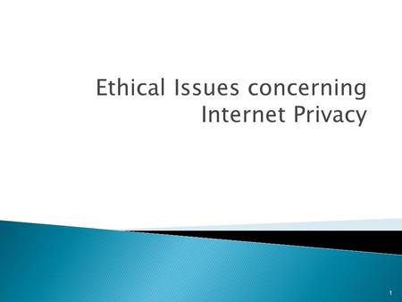Ethical Issues concerning Internet Privacy 1.  Personal information on the Internet has become a hot commodity because it can be collected, exchanged,