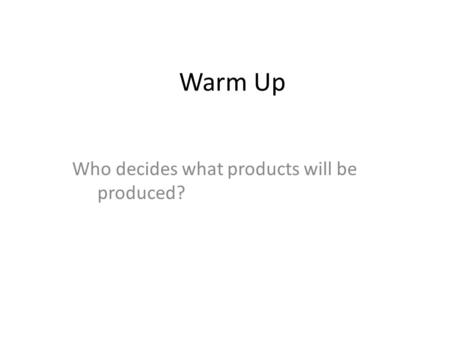 Who decides what products will be produced?