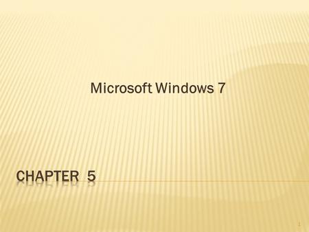 Microsoft Windows 7 1. Chapter Objectives 2  Describe Windows 7 basic functionality.  Differentiate between the different versions of Windows 7.  Explain.