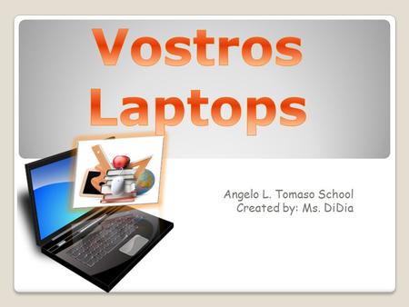 Angelo L. Tomaso School Created by: Ms. DiDia. Laptop Guidelines Don’t change the screen saver Put your water bottles on the ground Don’t go to a program.