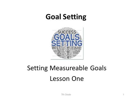 Goal Setting Setting Measureable Goals Lesson One 7th Grade1.