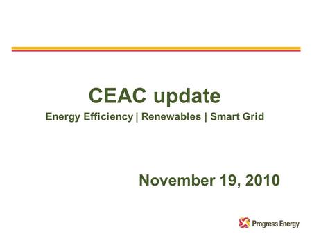 CEAC update Energy Efficiency | Renewables | Smart Grid November 19, 2010.