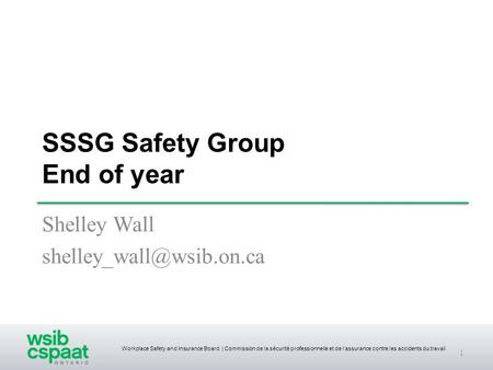 Workplace Safety and Insurance Board | Commission de la sécurité professionnelle et de l’assurance contre les accidents du travail SSSG Safety Group End.