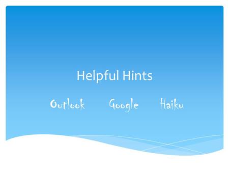 Helpful Hints Outlook GoogleHaiku.  Ever delete something and you want it back?  Go to Options, scroll down and click on Retrieve Deleted Items  Click.