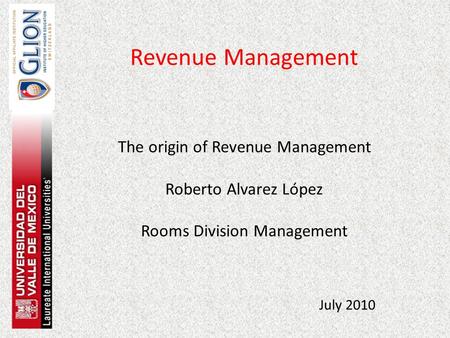 Revenue Management The origin of Revenue Management Roberto Alvarez López Rooms Division Management July 2010.