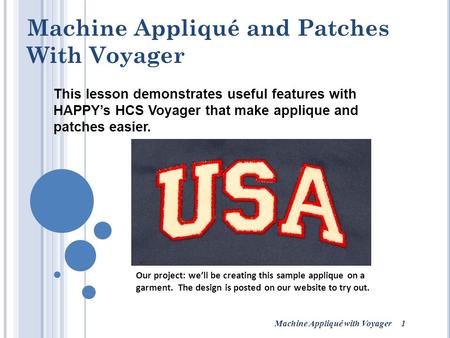 Machine Appliqué with Voyager 1 This lesson demonstrates useful features with HAPPY’s HCS Voyager that make applique and patches easier. Machine Appliqué.