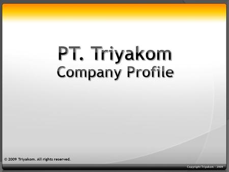 © 2009 Triyakom. All rights reserved.. Launched in April 2002. Leader in Indonesian mobile content provider, with brand name 123XFun. A joint venture.