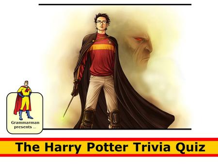 Grammarman presents … The Harry Potter Trivia Quiz.